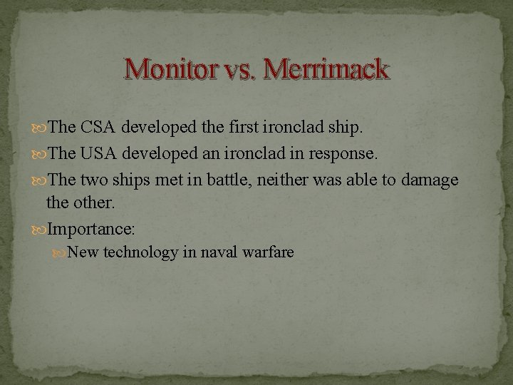 Monitor vs. Merrimack The CSA developed the first ironclad ship. The USA developed an