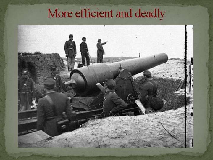 More efficient and deadly 