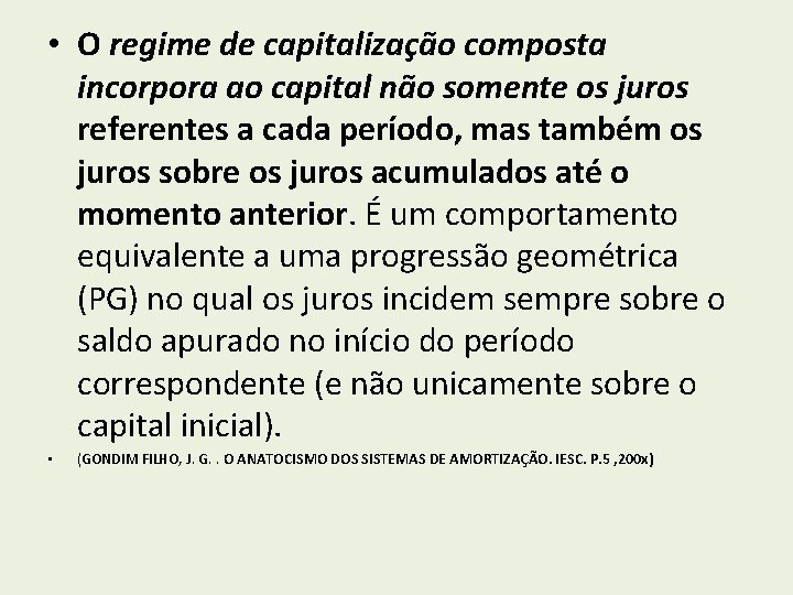  • O regime de capitalização composta incorpora ao capital não somente os juros