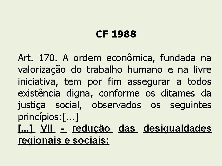 CF 1988 Art. 170. A ordem econômica, fundada na valorização do trabalho humano e
