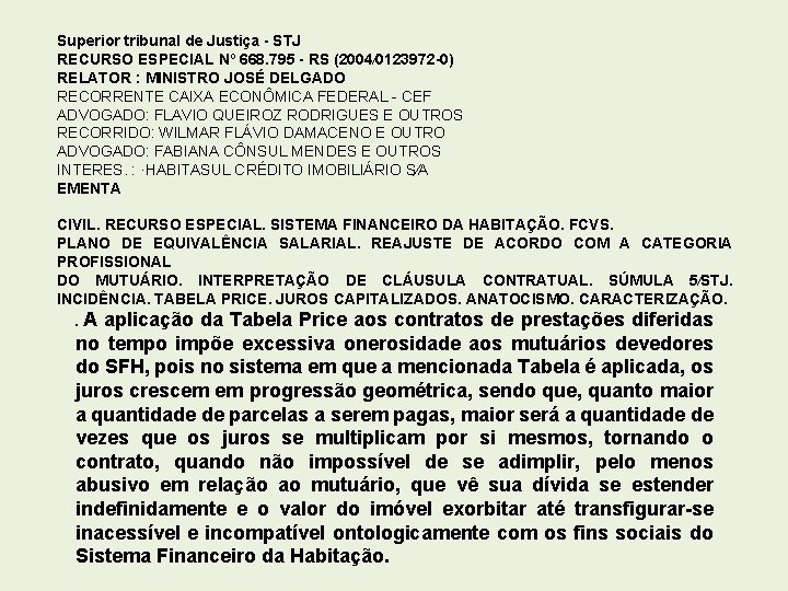 Superior tribunal de Justiça - STJ RECURSO ESPECIAL Nº 668. 795 - RS (2004⁄0123972