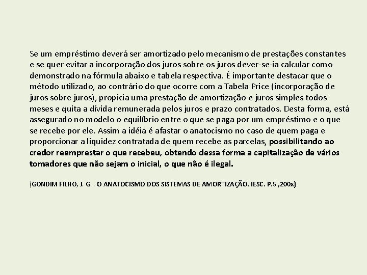 Se um empréstimo deverá ser amortizado pelo mecanismo de prestações constantes e se quer
