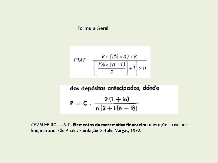 Formula Geral CAVALHEIRO, L. A. F. Elementos da matemática financeira: operações a curto e