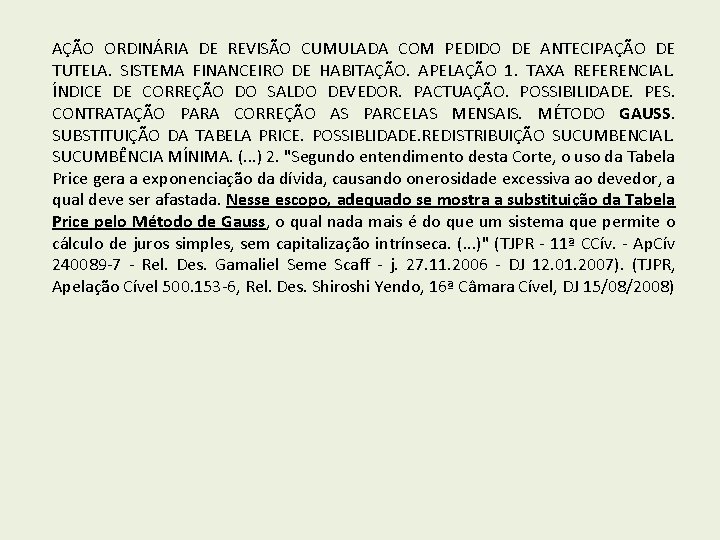 AÇÃO ORDINÁRIA DE REVISÃO CUMULADA COM PEDIDO DE ANTECIPAÇÃO DE TUTELA. SISTEMA FINANCEIRO DE