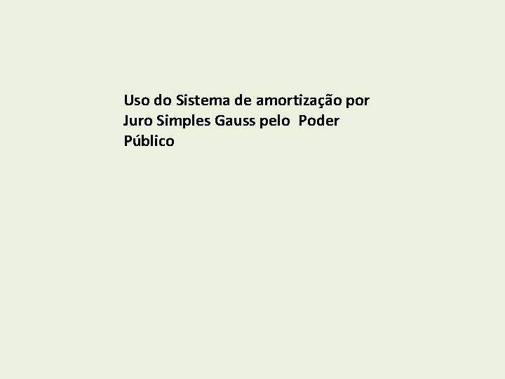 Uso do Sistema de amortização por Juro Simples Gauss pelo Poder Público 
