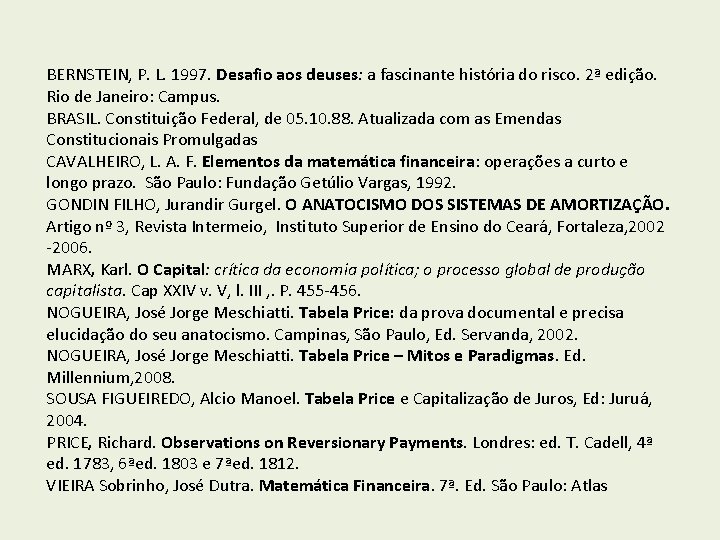 BERNSTEIN, P. L. 1997. Desafio aos deuses: a fascinante história do risco. 2ª edição.