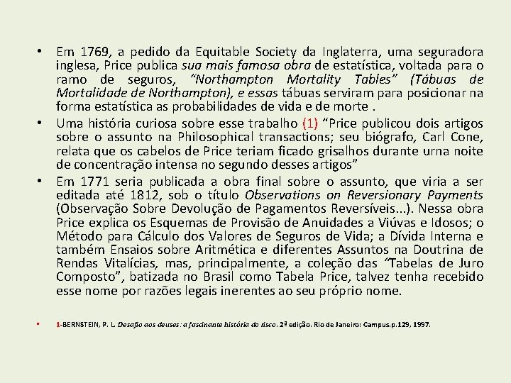 • Em 1769, a pedido da Equitable Society da Inglaterra, uma seguradora inglesa,