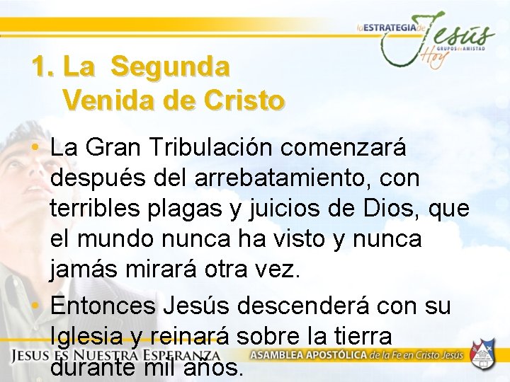 1. La Segunda Venida de Cristo • La Gran Tribulación comenzará después del arrebatamiento,