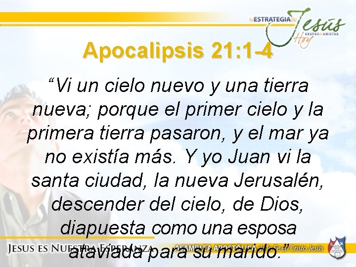 Apocalipsis 21: 1 -4 “Vi un cielo nuevo y una tierra nueva; porque el