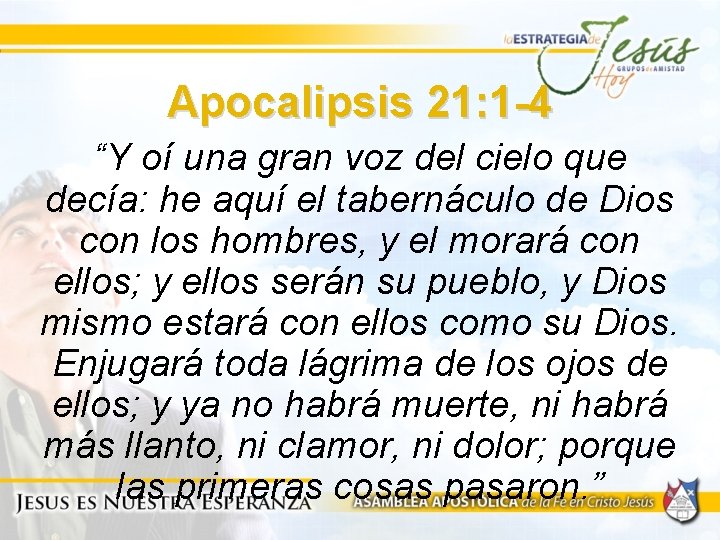 Apocalipsis 21: 1 -4 “Y oí una gran voz del cielo que decía: he