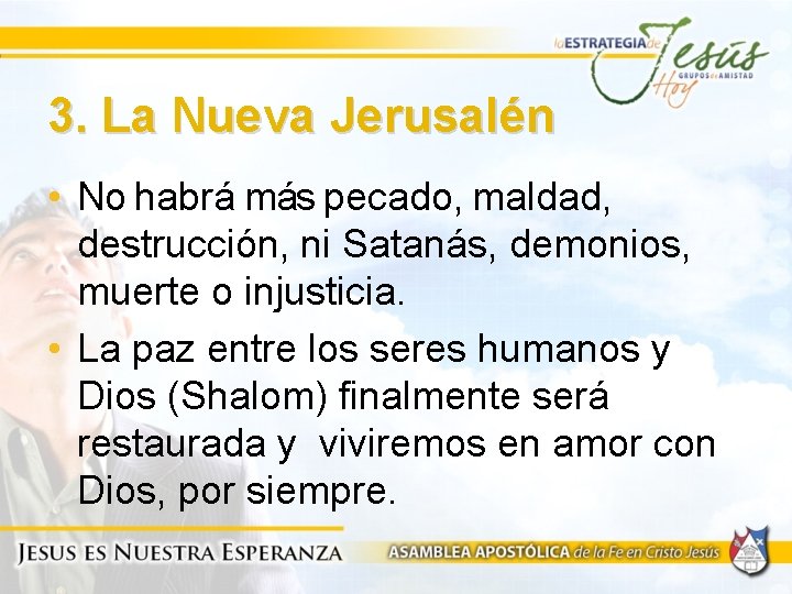 3. La Nueva Jerusalén • No habrá más pecado, maldad, destrucción, ni Satanás, demonios,