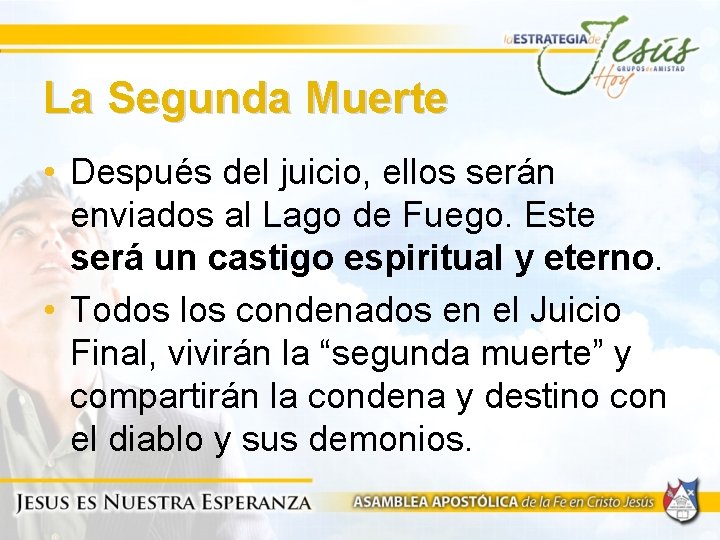 La Segunda Muerte • Después del juicio, ellos serán enviados al Lago de Fuego.