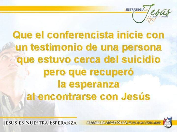 Que el conferencista inicie con un testimonio de una persona que estuvo cerca del
