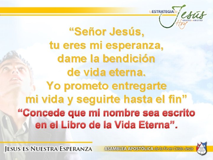 “Señor Jesús, tu eres mi esperanza, dame la bendición de vida eterna. Yo prometo