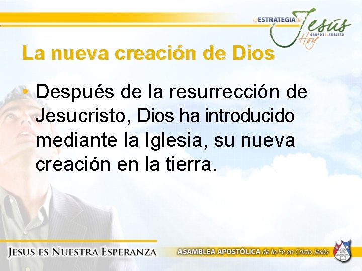 La nueva creación de Dios • Después de la resurrección de Jesucristo, Dios ha