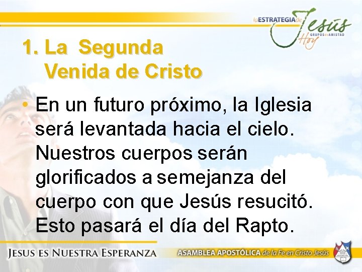 1. La Segunda Venida de Cristo • En un futuro próximo, la Iglesia será