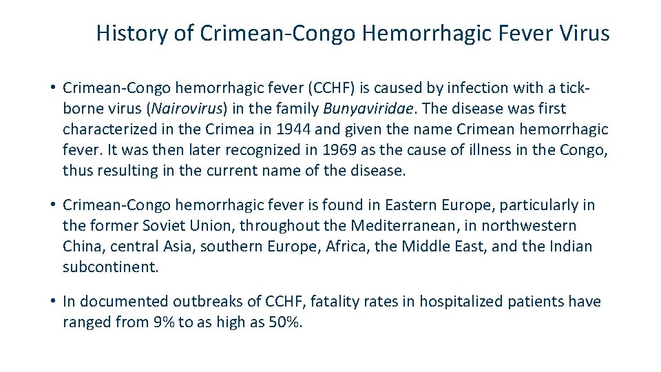 History of Crimean-Congo Hemorrhagic Fever Virus • Crimean-Congo hemorrhagic fever (CCHF) is caused by