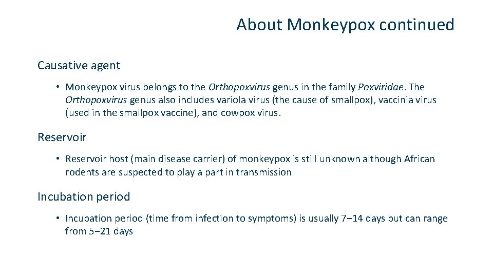 About Monkeypox continued Causative agent • Monkeypox virus belongs to the Orthopoxvirus genus in