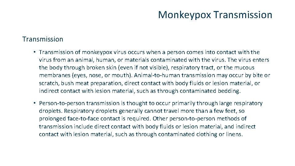 Monkeypox Transmission • Transmission of monkeypox virus occurs when a person comes into contact