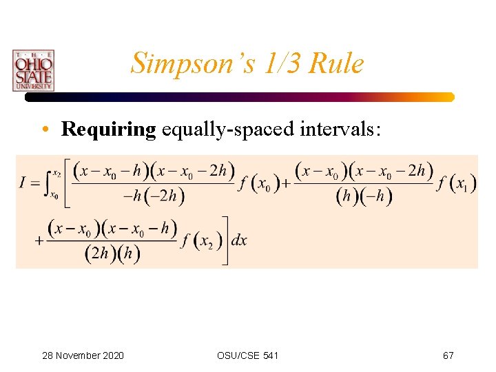 Simpson’s 1/3 Rule • Requiring equally-spaced intervals: 28 November 2020 OSU/CSE 541 67 