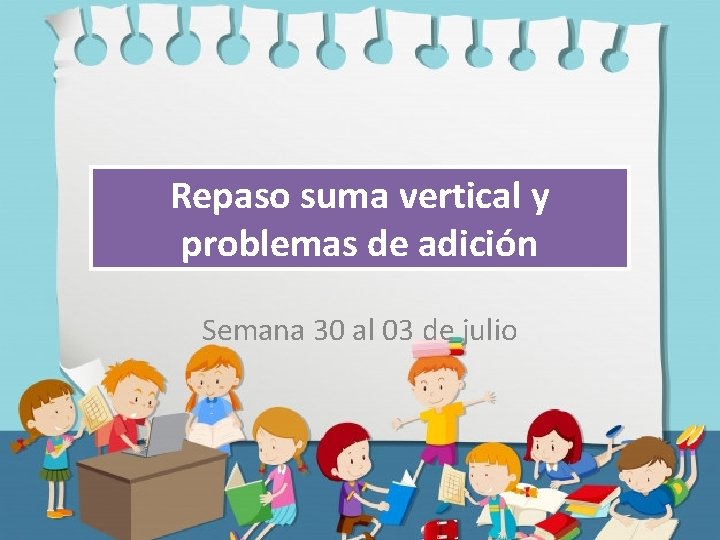 Repaso suma vertical y problemas de adición Semana 30 al 03 de julio 