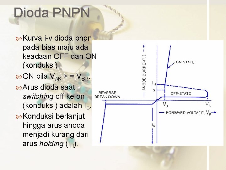 Dioda PNPN Kurva i-v dioda pnpn pada bias maju ada keadaan OFF dan ON