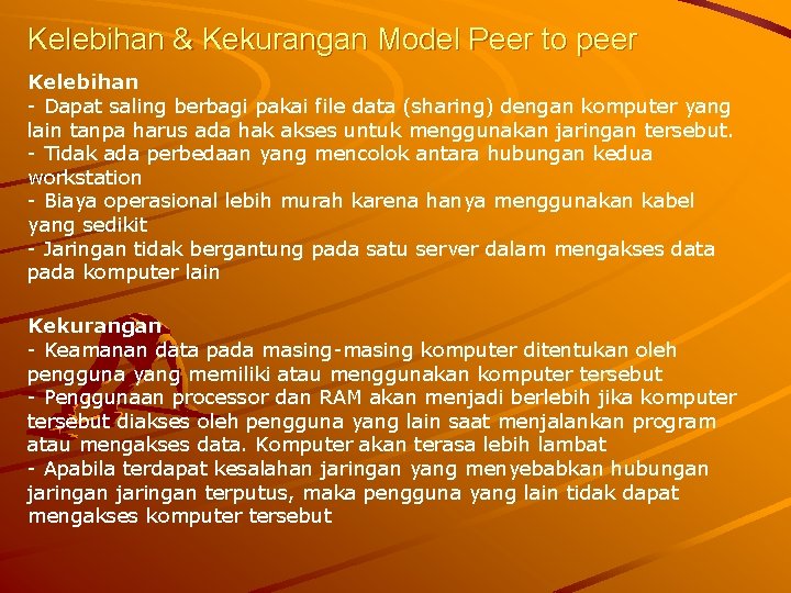 Kelebihan & Kekurangan Model Peer to peer Kelebihan - Dapat saling berbagi pakai file