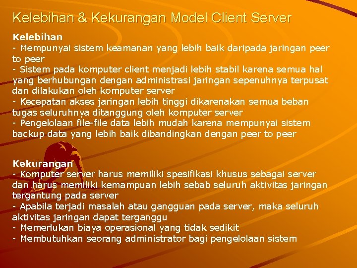 Kelebihan & Kekurangan Model Client Server Kelebihan - Mempunyai sistem keamanan yang lebih baik