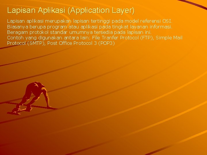 Lapisan Aplikasi (Application Layer) Lapisan aplikasi merupakan lapisan tertinggi pada model referensi OSI. Biasanya
