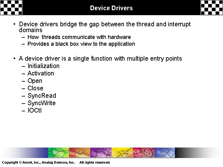 Device Drivers • Device drivers bridge the gap between the thread and interrupt domains