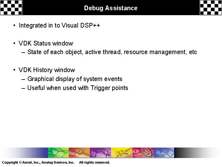 Debug Assistance • Integrated in to Visual DSP++ • VDK Status window – State