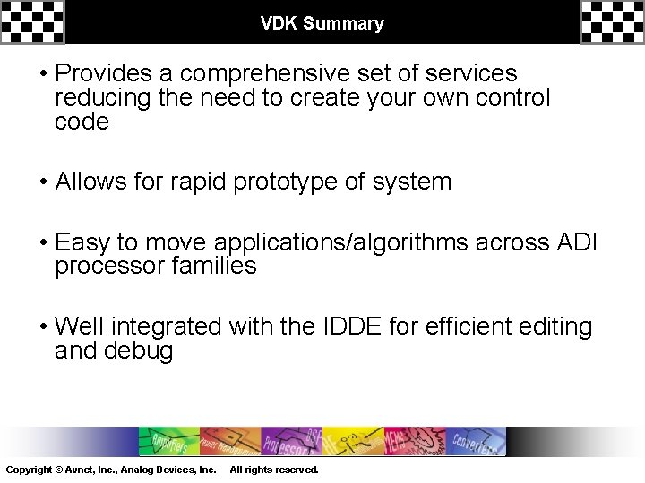 VDK Summary • Provides a comprehensive set of services reducing the need to create