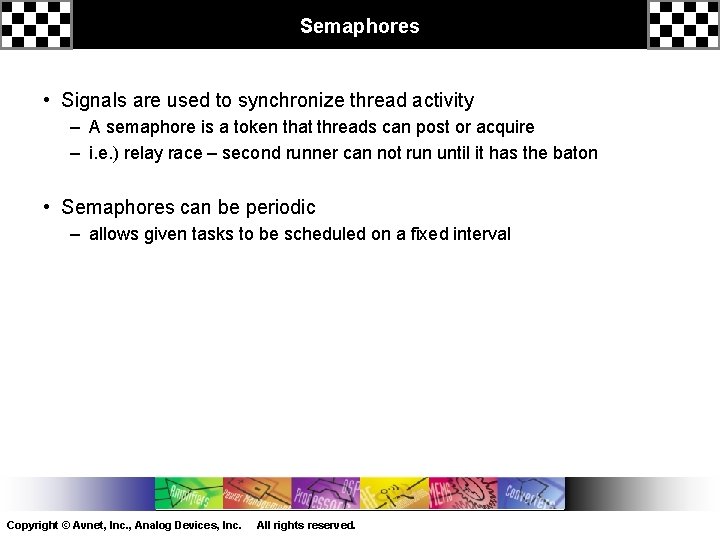 Semaphores • Signals are used to synchronize thread activity – A semaphore is a