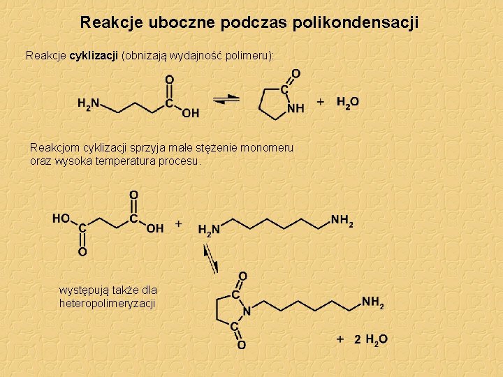 Reakcje uboczne podczas polikondensacji Reakcje cyklizacji (obniżają wydajność polimeru): Reakcjom cyklizacji sprzyja małe stężenie