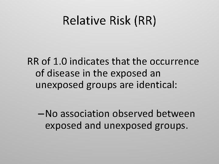 Relative Risk (RR) RR of 1. 0 indicates that the occurrence of disease in