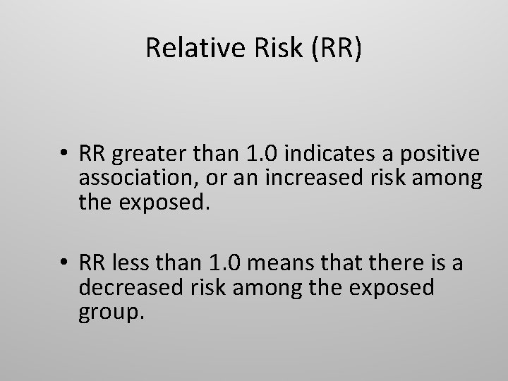 Relative Risk (RR) • RR greater than 1. 0 indicates a positive association, or