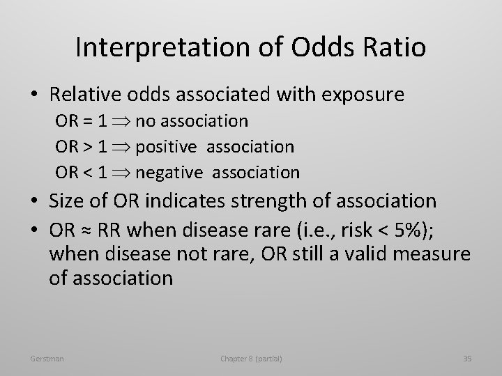 Interpretation of Odds Ratio • Relative odds associated with exposure OR = 1 no