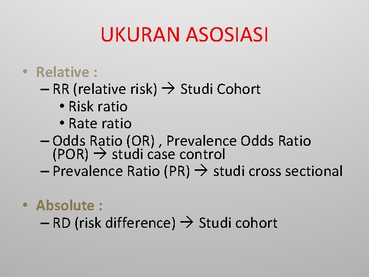 UKURAN ASOSIASI • Relative : – RR (relative risk) Studi Cohort • Risk ratio