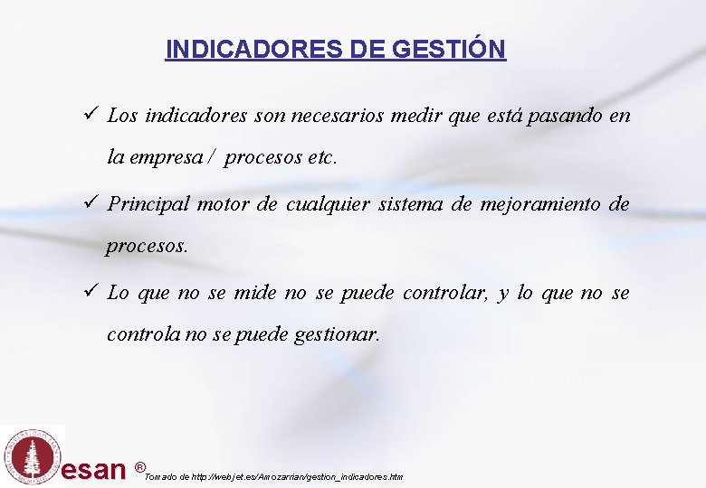 INDICADORES DE GESTIÓN ü Los indicadores son necesarios medir que está pasando en la