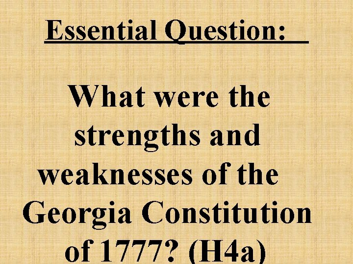 Essential Question: What were the strengths and weaknesses of the Georgia Constitution of 1777?