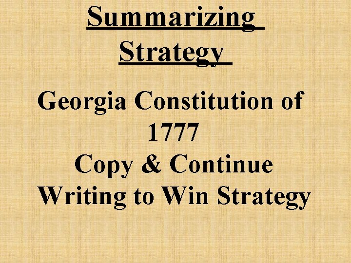 Summarizing Strategy Georgia Constitution of 1777 Copy & Continue Writing to Win Strategy 