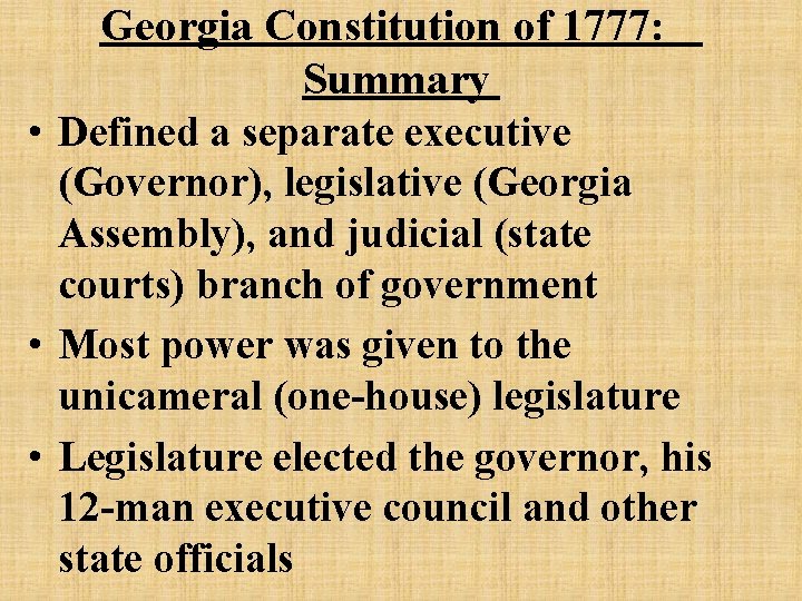 Georgia Constitution of 1777: Summary • Defined a separate executive (Governor), legislative (Georgia Assembly),