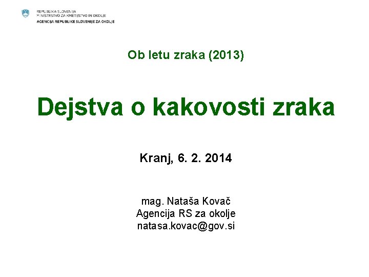 Ob letu zraka (2013) Dejstva o kakovosti zraka Kranj, 6. 2. 2014 mag. Nataša