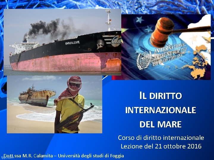 IL DIRITTO INTERNAZIONALE DEL MARE Corso di diritto internazionale Lezione del 21 ottobre 2016