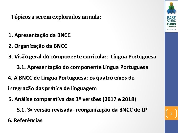 Tópicos a serem explorados na aula: 1. Apresentação da BNCC 2. Organização da BNCC