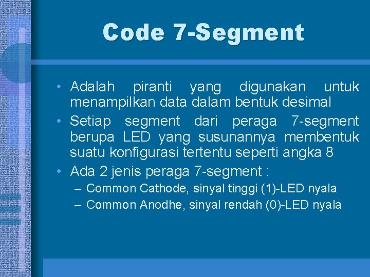 Code 7 -Segment • Adalah piranti yang digunakan untuk menampilkan data dalam bentuk desimal