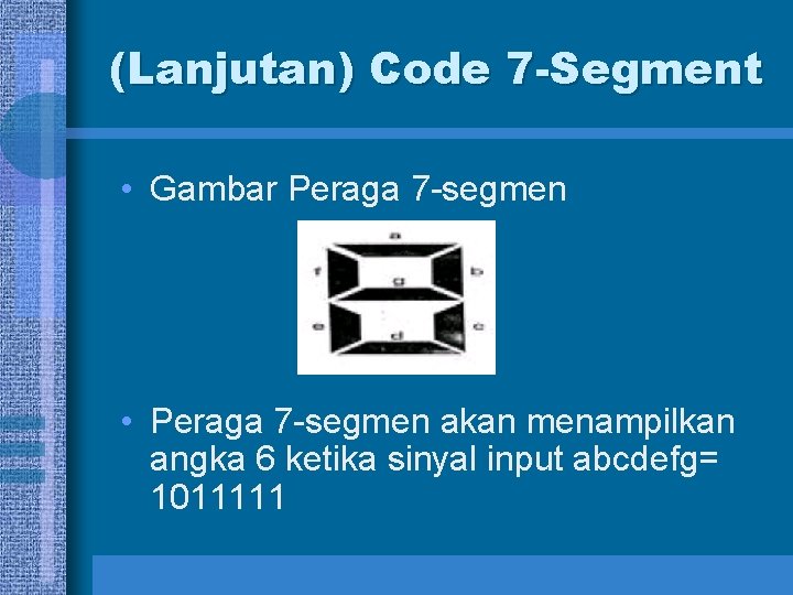 (Lanjutan) Code 7 -Segment • Gambar Peraga 7 -segmen • Peraga 7 -segmen akan