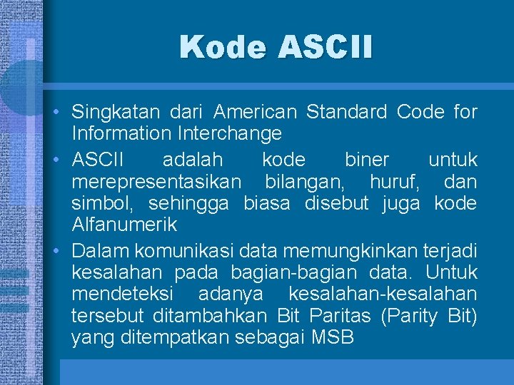 Kode ASCII • Singkatan dari American Standard Code for Information Interchange • ASCII adalah