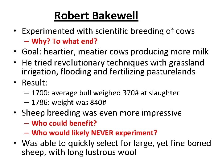 Robert Bakewell • Experimented with scientific breeding of cows – Why? To what end?