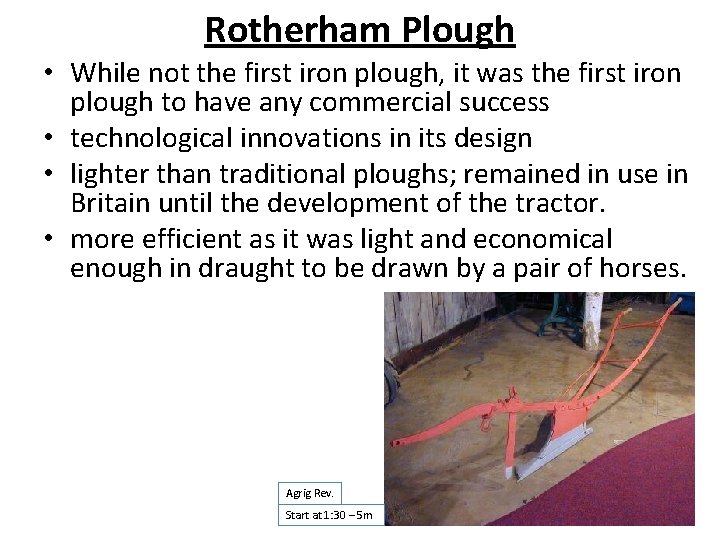 Rotherham Plough • While not the first iron plough, it was the first iron